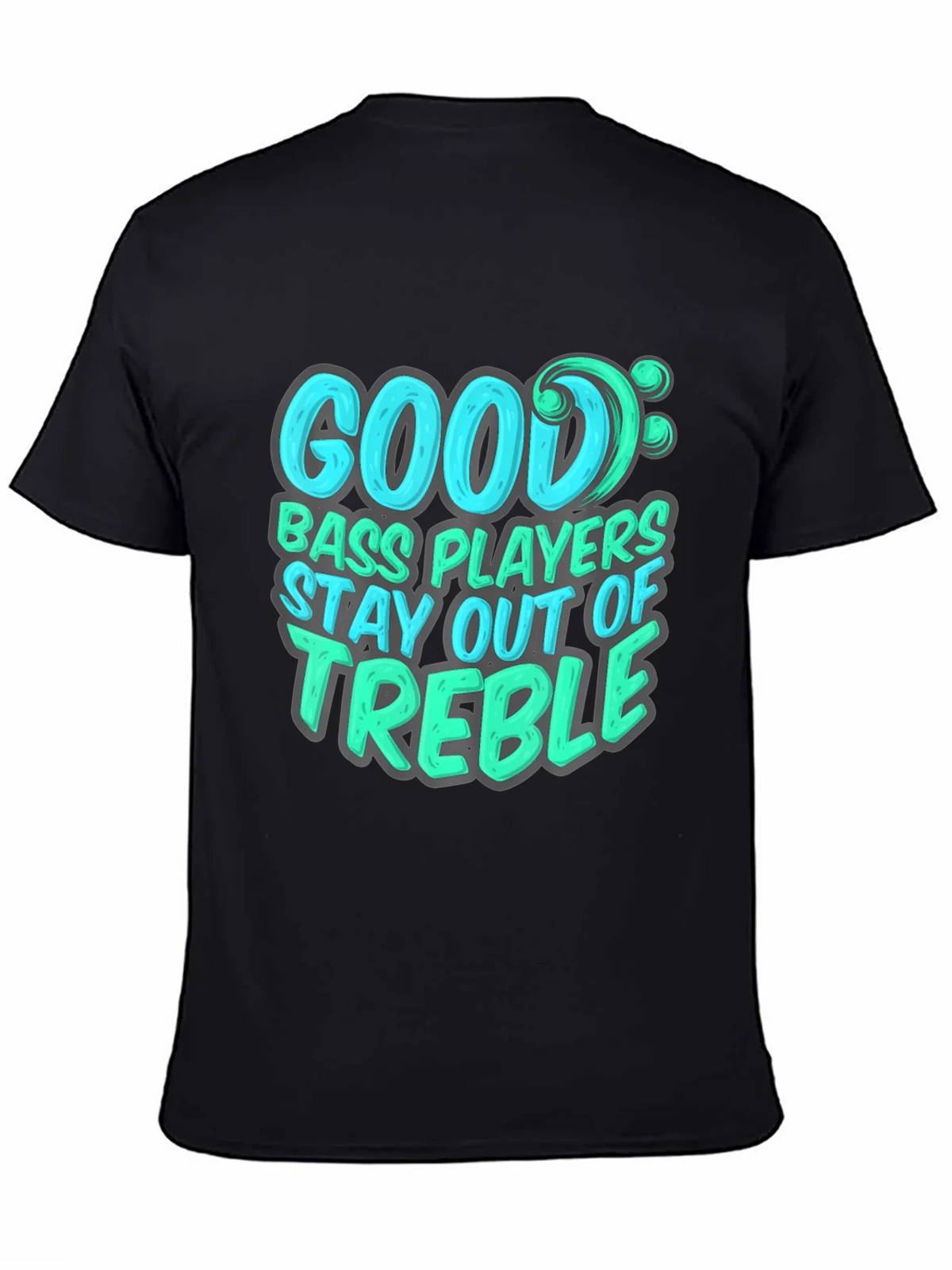 Bass Player T-Shirt: Stay Out of Treble - Music Lover Tee