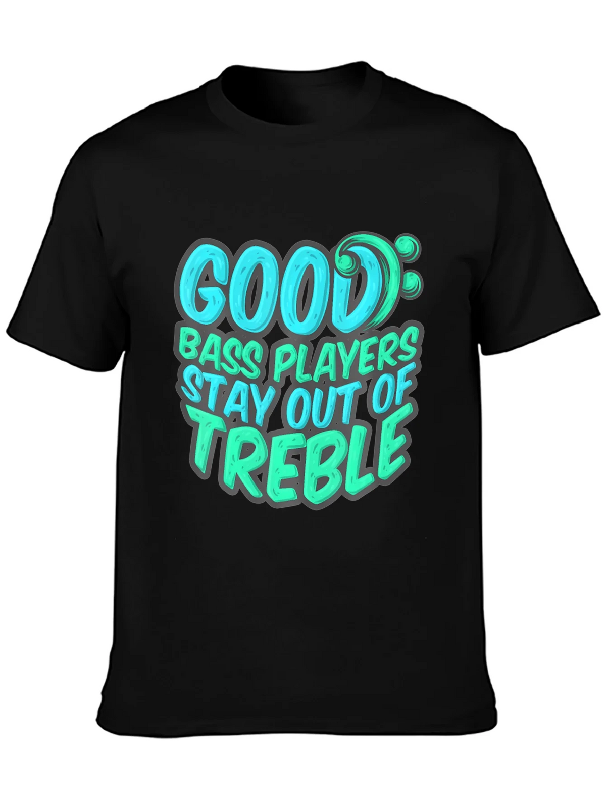 Bass Player T-Shirt: Stay Out of Treble - Music Lover Tee